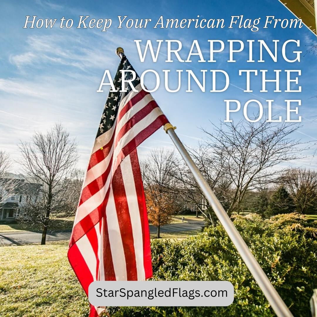 keep your american flag from wrapping around the pole