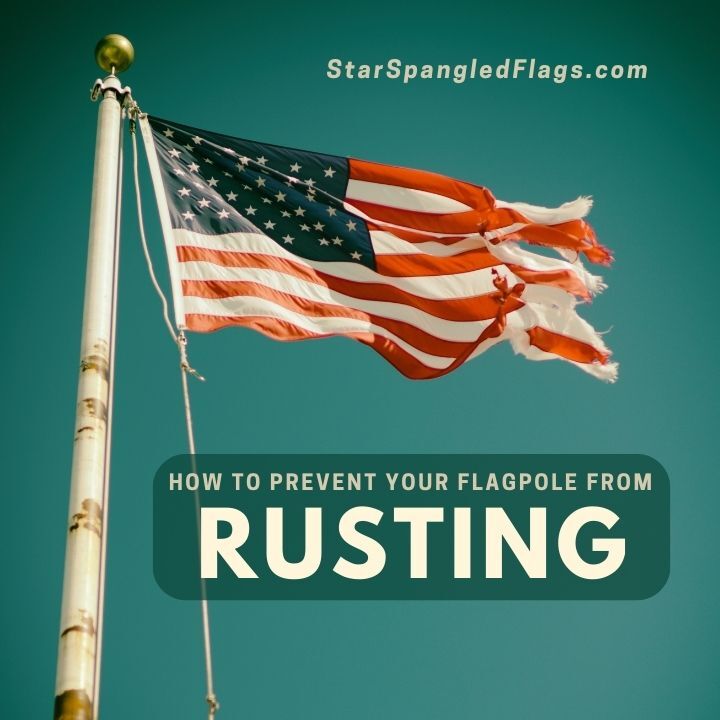 How to prevent your Flagpole from rusting 